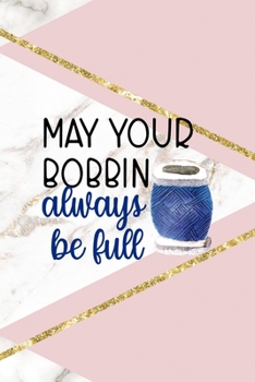 May Your Bobbin Always Be Full: All Purpose 6x9 Blank Lined Notebook Journal Way Better Than A Card Trendy Unique Gift Pink Marble Sewing