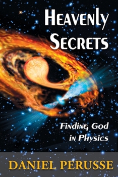 Paperback Heavenly Secrets: Finding God in Physics Book