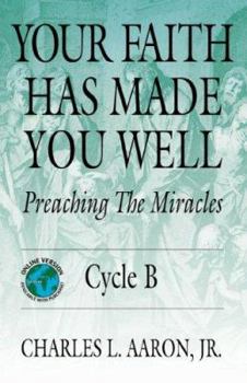 Paperback Your Faith Has Made You Well: Preaching the Miracles, Cycle B Book