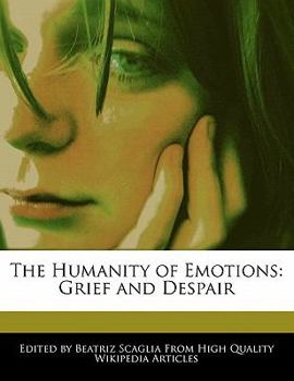 Paperback The Humanity of Emotions: Grief and Despair Book