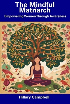 Paperback The Mindful Matriarch: Empowering Women Through Awareness Book