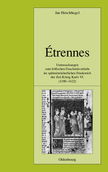 Hardcover Étrennes: Untersuchungen Zum Höfischen Geschenkverkehr Im Spätmittelalterlichen Frankreich Zur Zeit König Karls VI. (1380-1422) [German] Book