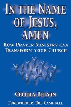 Paperback In The Name Of Jesus, Amen: How Prayer Ministry Can Transform Your Church Book