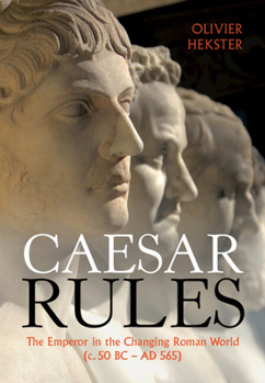 Hardcover Caesar Rules: The Emperor in the Changing Roman World (C. 50 BC - AD 565) Book