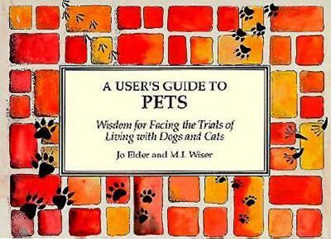 Paperback A User's Guide to Pets: Wisdom for Facing the Trials of Living With Dogs and Cats Book