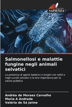 Salmonellosi e malattie fungine negli animali selvatici: La presenza di agenti batterici e fungini nei rettili e negli uccelli selvatici e la loro importanza per la salute pubblica (Italian Edition)