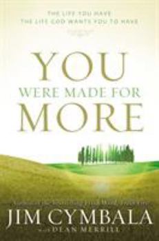 You Were Made for More: The Life You Have, the Life God Wants You to Have