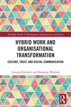 Hybrid Work and Organizational Transformation: Culture, Trust, and Digital Communication (Routledge Studies in Management, Organizations and Society)