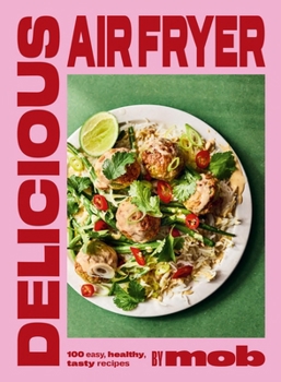 Hardcover Delicious Air Fryer by Mob: 100 Easy, Healthy, Tasty Recipes Book