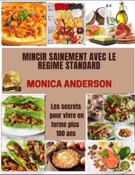 Paperback Mincir Sainement Avec Le Regime Standard: Les secrets pour vivre en forme plus 100 ans [French] Book