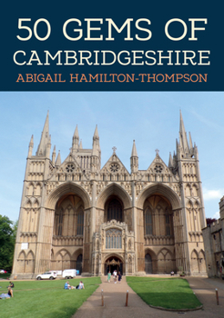50 Gems of Cambridgeshire: The History & Heritage of the Most Iconic Places