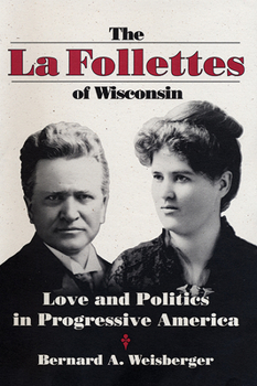 Hardcover La Follettes of Wisconsin: Love and Politics in Progressive America Book