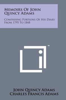 Paperback Memoirs of John Quincy Adams: Comprising Portions of His Diary from 1795 to 1848 Book