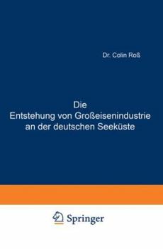 Paperback Die Entstehung Von Großeisenindustrie an Der Deutschen Seeküste [German] Book