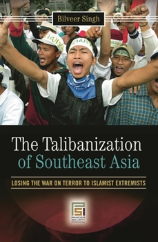 Hardcover The Talibanization of Southeast Asia: Losing the War on Terror to Islamist Extremists Book