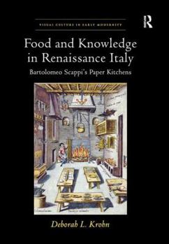 Paperback Food and Knowledge in Renaissance Italy: Bartolomeo Scappi's Paper Kitchens Book