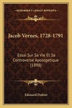 Paperback Jacob Vernes, 1728-1791: Essai Sur Sa Vie Et Sa Controverse Apologetique (1898) [French] Book