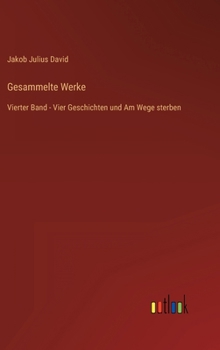 Hardcover Gesammelte Werke: Vierter Band - Vier Geschichten und Am Wege sterben [German] Book