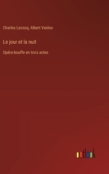 Hardcover Le jour et la nuit: Opéra-bouffe en trois actes [French] Book