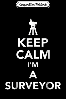 Composition Notebook: Keep calm I'm a surveyor  Journal/Notebook Blank Lined Ruled 6x9 100 Pages