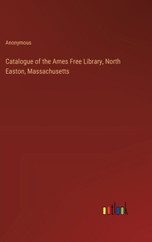 Hardcover Catalogue of the Ames Free Library, North Easton, Massachusetts Book