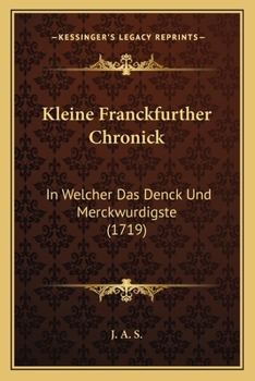 Paperback Kleine Franckfurther Chronick: In Welcher Das Denck Und Merckwurdigste (1719) [German] Book