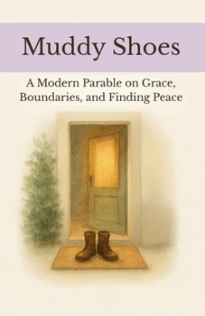 Paperback Muddy Shoes: A Modern Parable on Grace, Boundaries, and Finding Peace Book