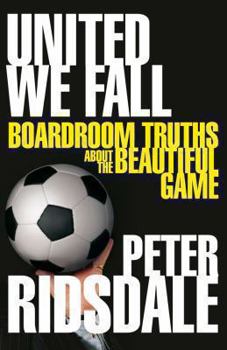 Hardcover United We Fall: Boardroom Truths about the Beautiful Game Book