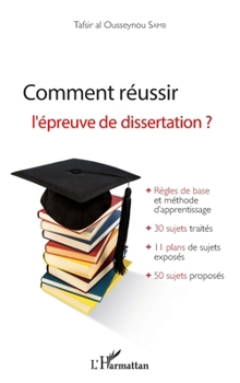 Comment réussir l'épreuve de dissertation ?: Règles de bases et méthode d'apprentissage + 30 sujets traités + 11 plans de sujets exposés + 50 sujets proposés (Harmattan Sénégal) (French Edition)