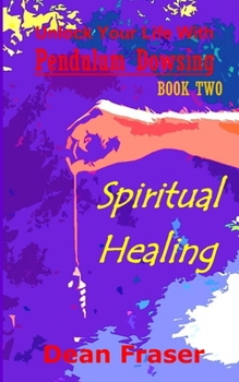 Paperback Unlock Your Life With Pendulum Dowsing: Spiritual Healing Book