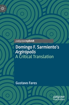 Hardcover Domingo F. Sarmiento's Argirópolis: A Critical Translation Book