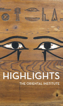 Paperback Highlights of the Collections of the Oriental Institute Book