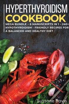Paperback Hypothyroidismcookbook: MEGA BUNDLE - 6 Manuscripts in 1 - 240+ Hypothyroidism - friendly recipes for a balanced and healthy diet Book