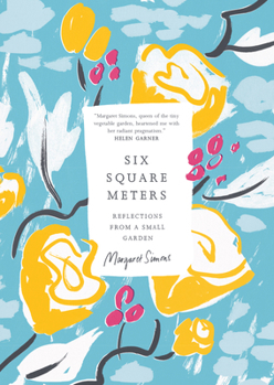 Paperback Six Square Meters: Reflections from a Small Garden Book