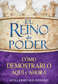 Paperback El Reino de Poder: Cómo Demostrarlo Aquí Y Ahora [Spanish] Book