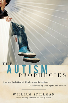 Paperback The Autism Prophecies: How an Evolution of Healers and Intuitives Is Influencing Our Spiritual Future Book