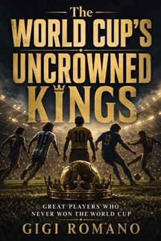 Paperback The World Cup's Uncrowned Kings Book