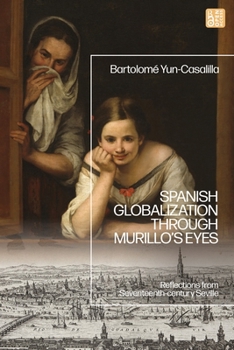 Hardcover Spanish Globalization Through Murillo's Eyes: Reflections from Seventeenth-Century Seville Book