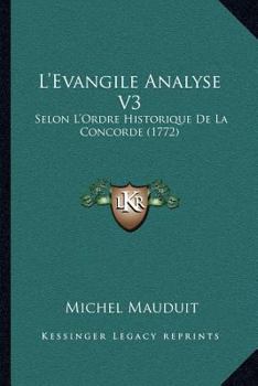 Paperback L'Evangile Analyse V3: Selon L'Ordre Historique De La Concorde (1772) [French] Book