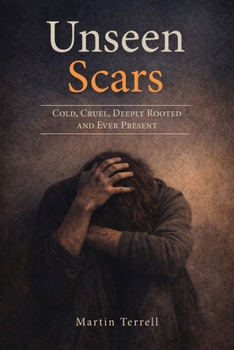 Paperback Unseen Scars: Cold, Cruel, Deeply Rooted and Ever Present Book