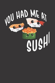 Paperback You Had Me At Sushi Cute Sushi Lover 120 Page Notebook Lined Journal For Lovers Of Sushi And Japanese Cuisine Book