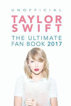 Paperback Taylor Swift: The Ultimate Taylor Swift Fan Book 2017: Taylor Swift Facts, Quiz and Quotes Book