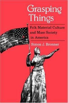 Paperback Grasping Things: Folk Material Culture and Mass Society in America Book