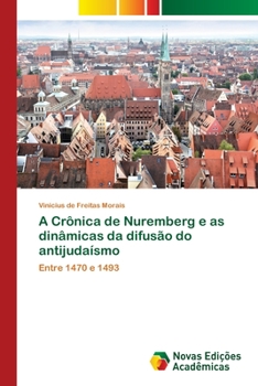 Paperback A Crônica de Nuremberg e as dinâmicas da difusão do antijudaísmo [Portuguese] Book