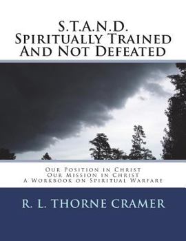 Paperback S.T.A.N.D. Spiritually Trained And Not Defeated: Our Position in Christ, Our Mission in Christ: A Workbook on Spiritual Warfare Book