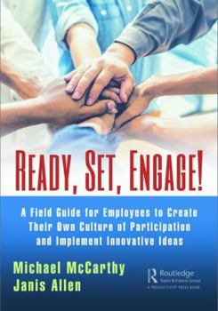 Paperback Ready? Set? Engage!: A Field Guide for Employees to Create Their Own Culture of Participation and Implement Innovative Ideas Book