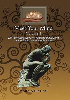 Hardcover Meet Your Mind Volume 1: The Interactions Between Instincts and Intellect and its Impact on Human Behavior Book