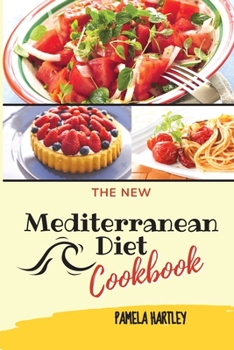 The New Mediterranean Diet Cookbook: Lose Weight and Take Control of Your Health with Simple and Mouthwatering Recipes