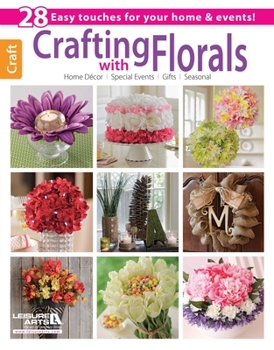 Paperback Crafting with Florals: 28 Easy Touches for Your Home & Events!; Home Decor, Special Events, Gifts, Seasonal Book