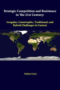 Paperback Strategic Competition And Resistance In The 21st Century: Irregular, Catastrophic, Traditional, And Hybrid Challenges In Context Book